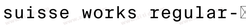 suisse works regular字体转换 suisse works regular字体转换